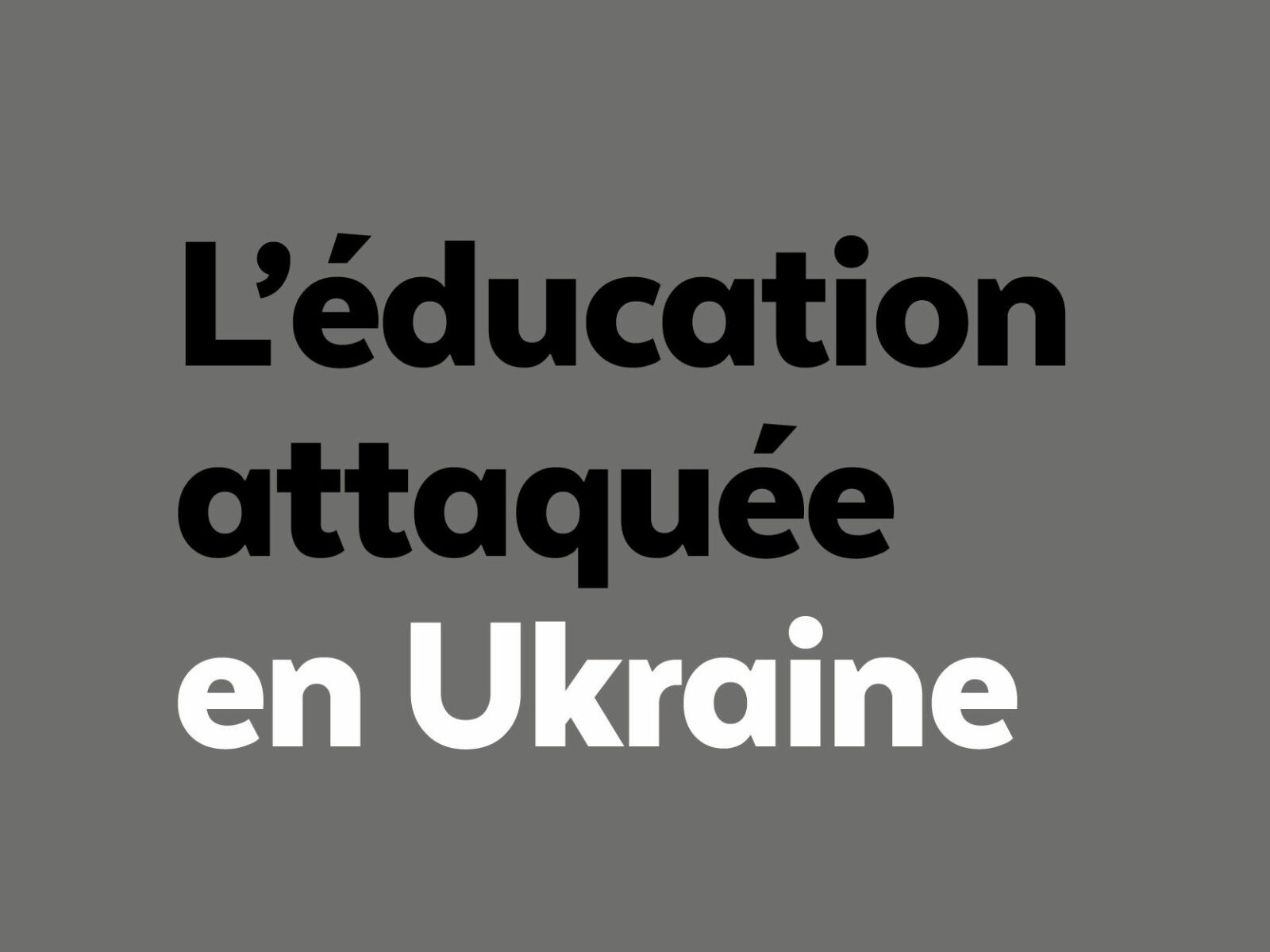 Éducation attaquée en Ukraine