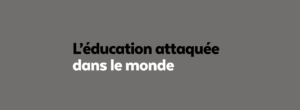 Éducation attaquée dans le monde