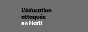 Éducation attaquée en Haïti