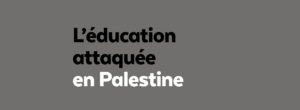 Éducation attaquée en Palestine